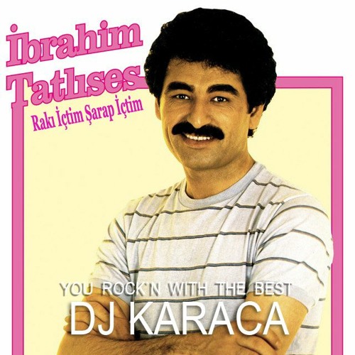 İbrahim Tatlıses - Rakı İçtim Şarap İçtim (Yaz Demedim) [DJ KARACA REMIX]