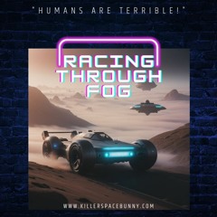 Racing Through Fog - Killer Space Bunny