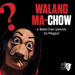Walang Ma-chow (A “Bella Ciao” Parody) – Plagpul