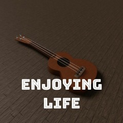 Enjoying Life