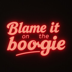 Blame It on the Boogie