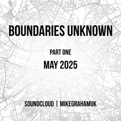 Boundaries Unknown > Part one > May 2025