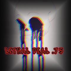Lethal Deal .75 - [Xydrenialized]
