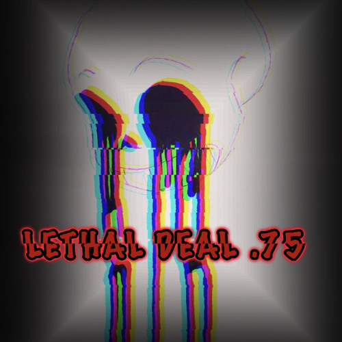 Lethal Deal .75 - [Xydrenialized]