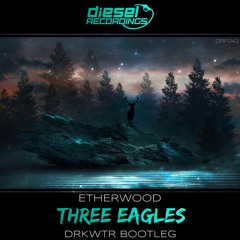 DRF042 Etherwood - Three Eagles (DRKWTR Bootleg): Free Download