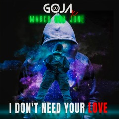 DJ Goja x March And June - I Don't Need Your Love (Official Single) Wav