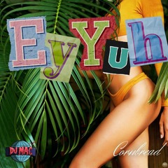 Corn Bread - Ey Yuh [Fiesta 2k24 Riddim]