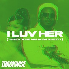 GloRilla - I Luv Her Ft T-Pain (TRACKWISE Miami Bass Edit)