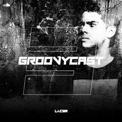 Lacer @ GroovyCast #003 - The Return