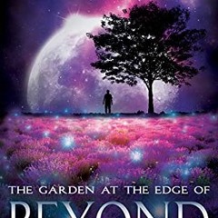 GET KINDLE PDF EBOOK EPUB The Garden at the Edge of Beyond (The Beyond Trilogy) by  M
