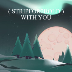 ( Stripfor2bold ) - ( withyou )