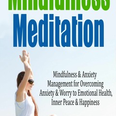 READ EPUB Mindfulness Meditation: Mindfulness & Anxiety Management for Overcomin