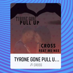 Music by Cross - Tyrone Gone Pull Up (feat. MsNee)