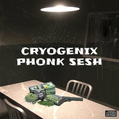 CRYOGENIX PHONK SESH