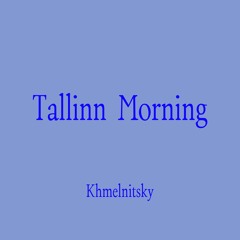 Khmelnitsky - Tallinn Morning