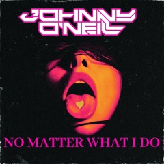 Johnny O'Neill - No Matter What I Do