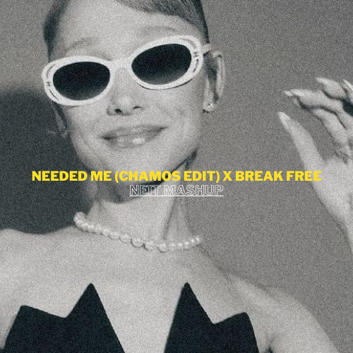 Needed Me (Chamos Edit) X Break Free - Neit Mashup