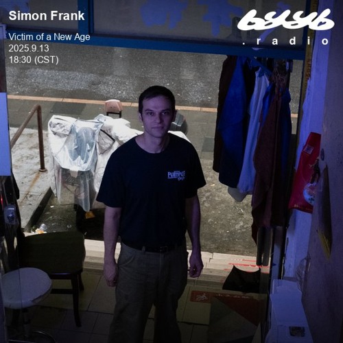 Simon Frank @ byyb.radio | Victim of a New Age | Sep.13 2025