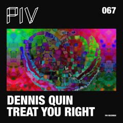 Dennis Quin - Treat You Right (Ft. Cheshy) (Original Mix)