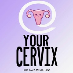 At Your Cervix Podcast Episode 1