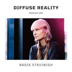 Diffuse Reality Podcast 289 : Nadia Struiwigh