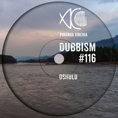 DUBBISM #116 - Oshulu