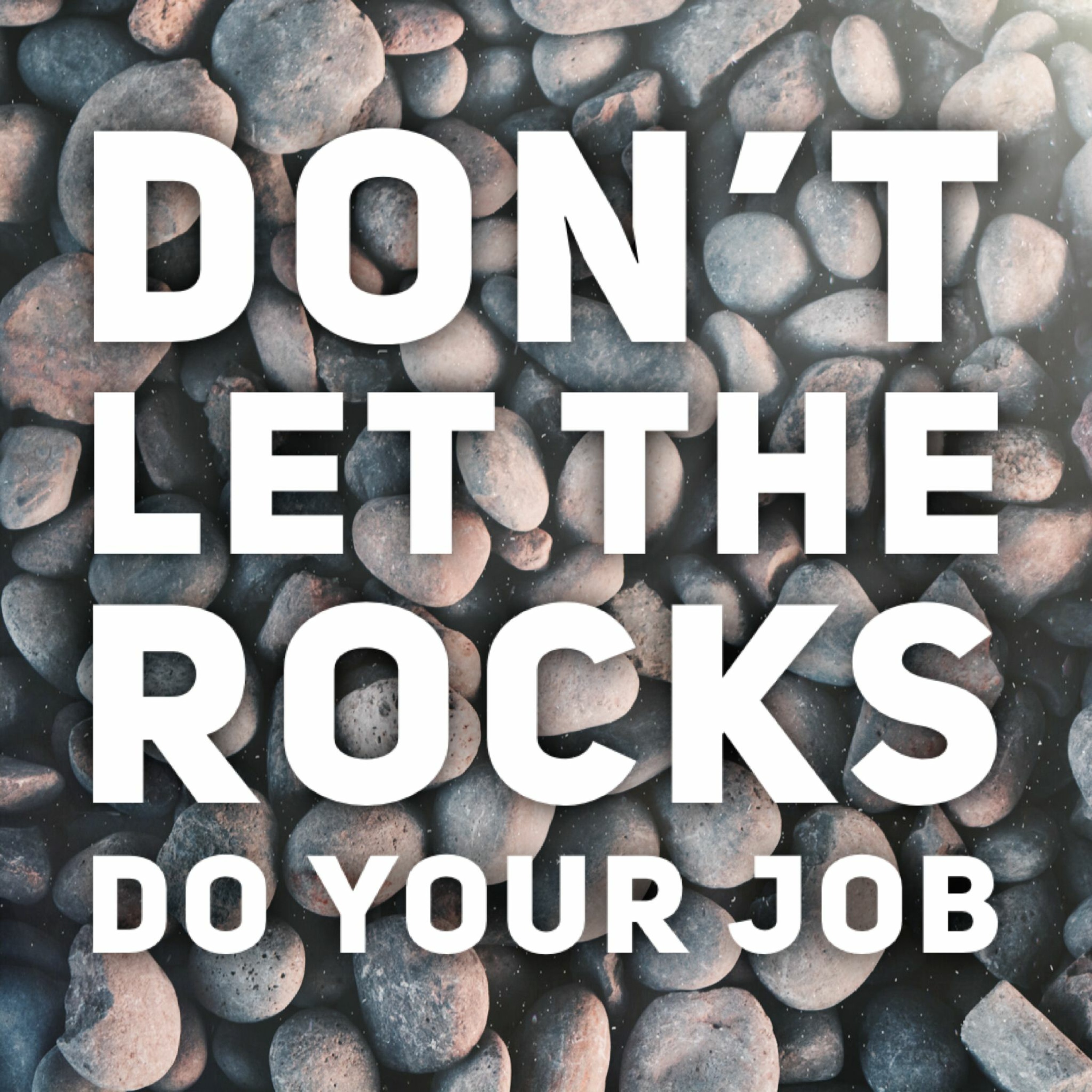 3/28/21 - Don't Let The Rocks Do Your Job episode artwork