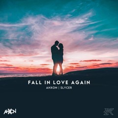 Slycer & AhXon - Fall In Love Again