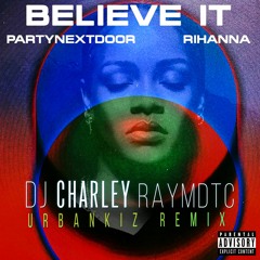DJ Charley Raymdtc - Believe it ( Urbankiz/ Urbanzouk Remix )