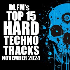 DI.FM Top 15 Hard Techno Tracks November 2024 *Withecker, Jason Little, ROTURA XXL and more*