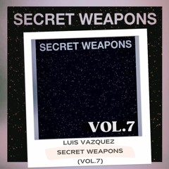 LUIS VAZQUEZ - SECRET WEAPONS (VOL.7) OUT NOW