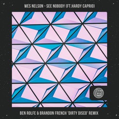 Wes Nelson - See Nobody ft. Hardy Caprio (Ben Rolfe & Brandon French 'Dirty Disco' Remix)