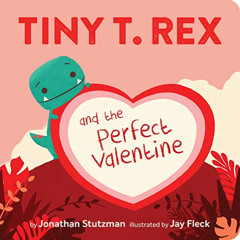 free EPUB 📌 Tiny T. Rex and the Perfect Valentine by  Jonathan Stutzman &  Jay Fleck