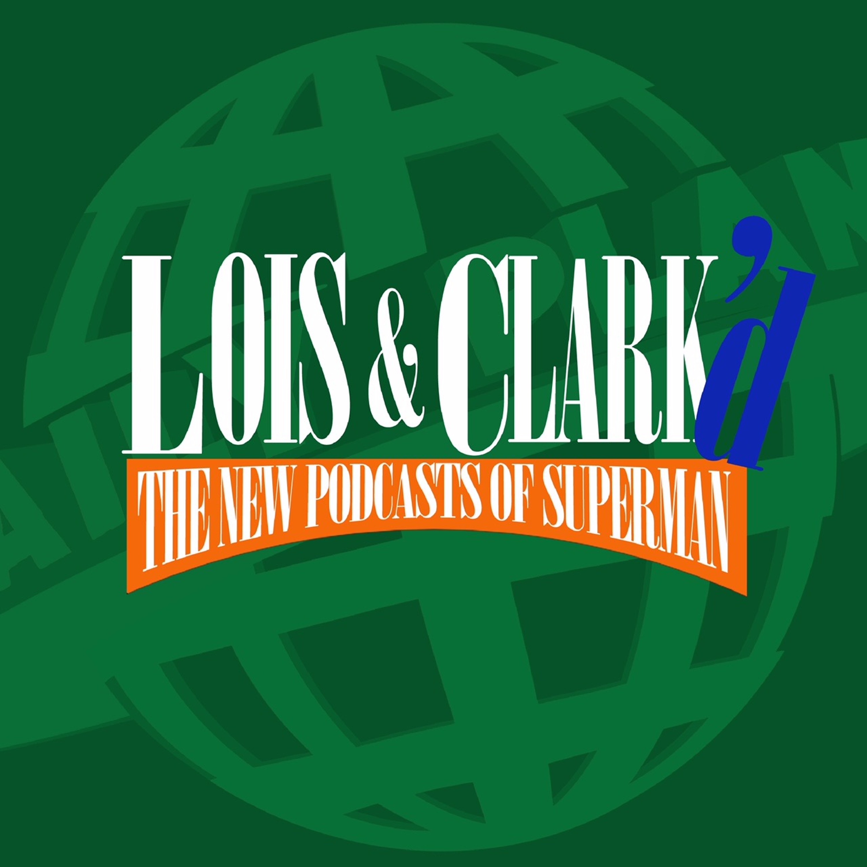 Lois & Clark\'d: The New Podcasts of Superman