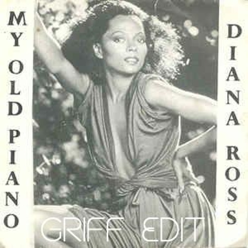 Stream Diana Ross - My Old Piano (Griff Edit) Free Download by Griff |  Listen online for free on SoundCloud