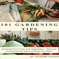 [DOWNLOAD] EBOOK 📕 101 Gardening Tips: Growing Your Fruits and Vegetables–Discover t