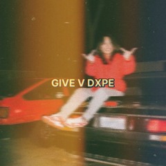 GIVE V DXPE (give a fxck)