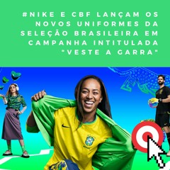 Nike e CBF lançam os novos uniformes da Seleção Brasileira em campanha intitulada "Veste a Garra"