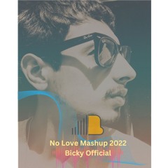 No Love Mashup 2022 - Feel Chillout | Ft.Shubh | Jass Manak | Ap Dhillon | Imran | BICKY OFFICIAL