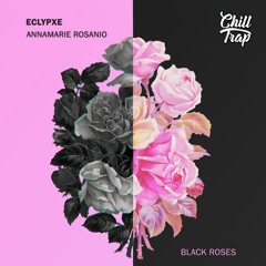 Eclypxe - Black Roses (ft. Annamarie Rosanio)[Chill Trap Release]