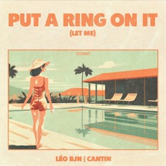 Léo BJN, Cantin - Put A Ring On It (Let Me) [Extended Mix]