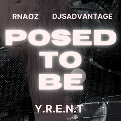 POSED TO BE (ft:DJSADVANTAGE)