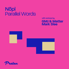Nōpi - Parallel Words (GMJ & Matter Remix)