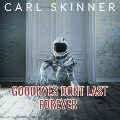 CarlSkinner - Goodbyes Don't Last Forever