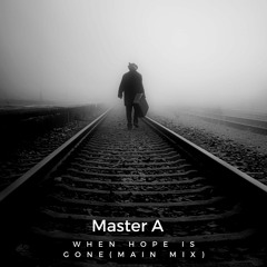 Master A - When Hope Is Gone(Main Mix)