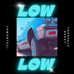 Low Low (feat. Top$helf Deezy)