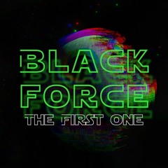 BLACK FORCE presents 'The First One'
