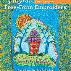 FREE PDF 📪 Playful Free-Form Embroidery: Stitch Stories with Texture, Pattern & Colo