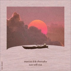Marcus D & Chinsaku - Sun Will Rise