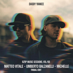 Daddy Yankee - Bzrp Music Sessions, Vol. 0,66 (Matteo Vitale,  Balzanelli, Michelle Tribal Edit)
